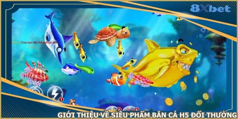 gioi-thieu-ve-sieu-pham-ban-ca-h5-doi-thuong