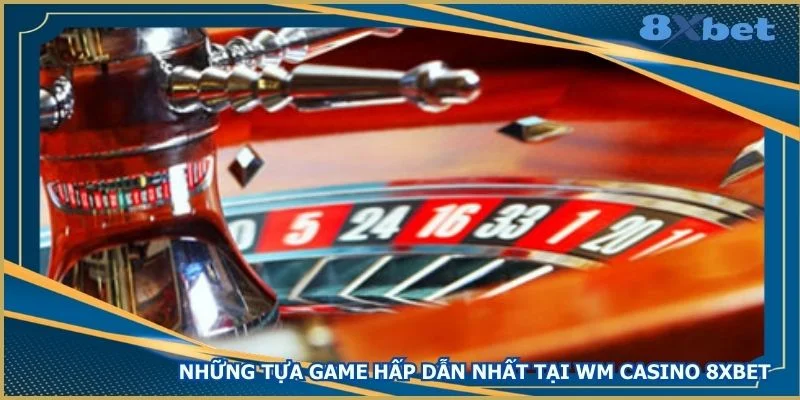nhung-tua-game-hap-dan-nhat-tai-wm-casino-8xbet